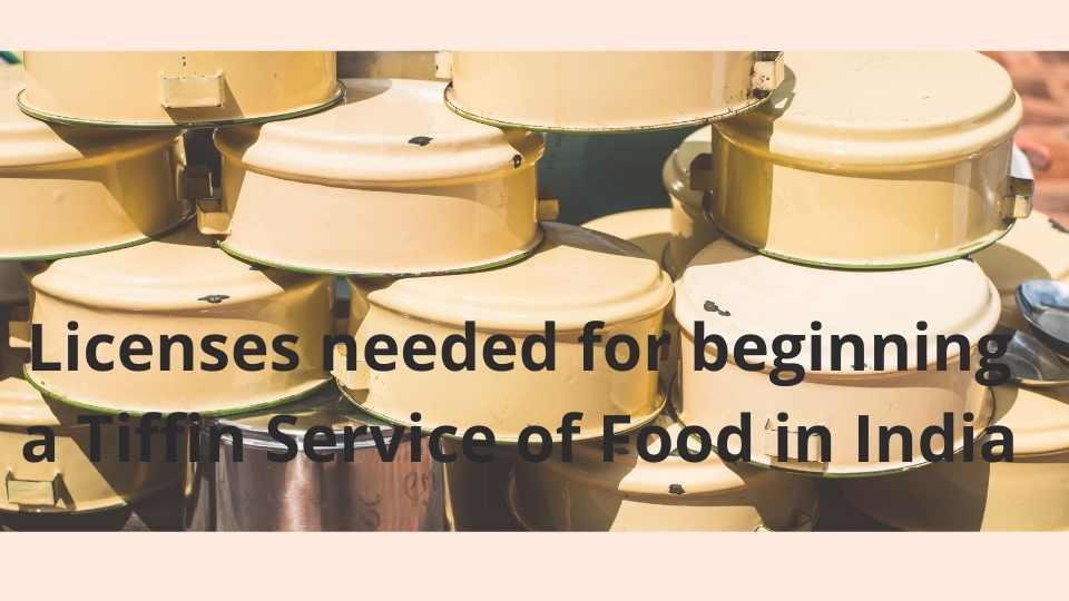 Licenses needed for beginning a Tiffin Service of Food in India